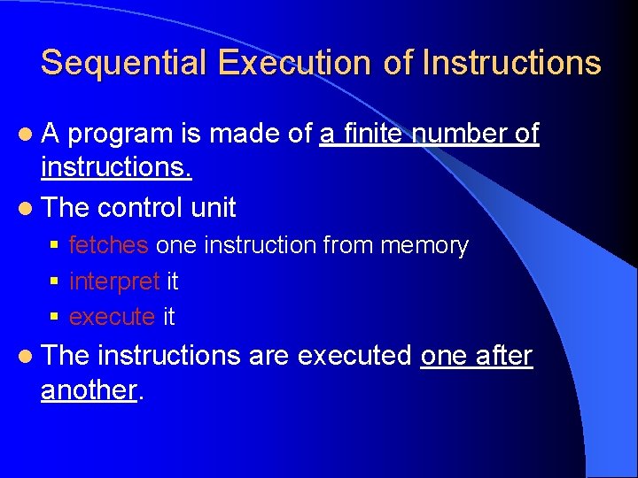 Sequential Execution of Instructions l. A program is made of a finite number of
