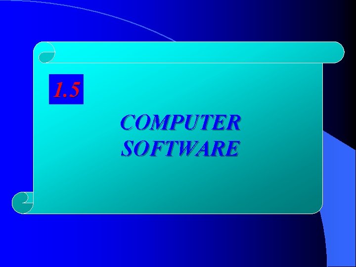 1. 5 COMPUTER SOFTWARE 