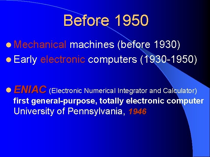 Before 1950 l Mechanical machines (before 1930) l Early electronic computers (1930 -1950) l