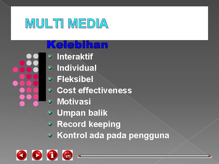MULTI MEDIA Interaktif Individual Fleksibel Cost effectiveness Motivasi Umpan balik Record keeping Kontrol ada