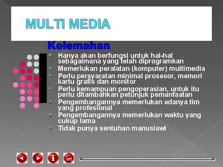 MULTI MEDIA Hanya akan berfungsi untuk hal-hal sebagaimana yang telah diprogramkan Memerlukan peralatan (komputer)