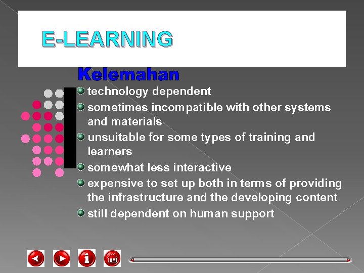 E-LEARNING technology dependent sometimes incompatible with other systems and materials unsuitable for some types