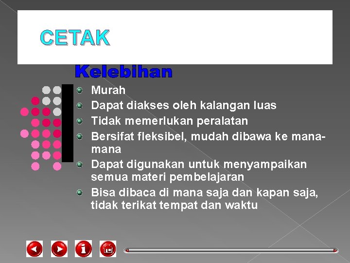 CETAK Murah Dapat diakses oleh kalangan luas Tidak memerlukan peralatan Bersifat fleksibel, mudah dibawa