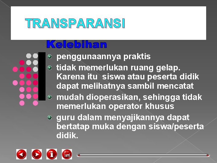 TRANSPARANSI penggunaannya praktis tidak memerlukan ruang gelap. Karena itu siswa atau peserta didik dapat