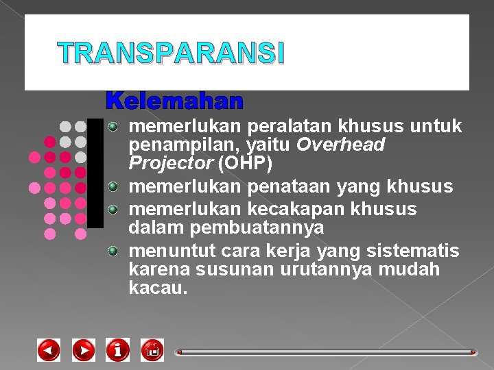 TRANSPARANSI memerlukan peralatan khusus untuk penampilan, yaitu Overhead Projector (OHP) memerlukan penataan yang khusus