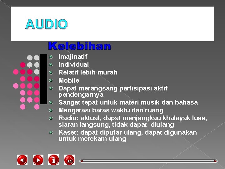 AUDIO Imajinatif Individual Relatif lebih murah Mobile Dapat merangsang partisipasi aktif pendengarnya Sangat tepat