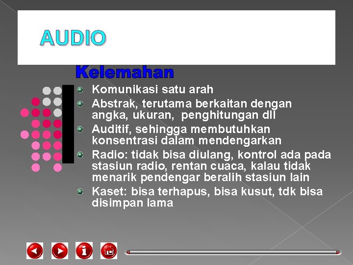 AUDIO Komunikasi satu arah Abstrak, terutama berkaitan dengan angka, ukuran, penghitungan dll Auditif, sehingga