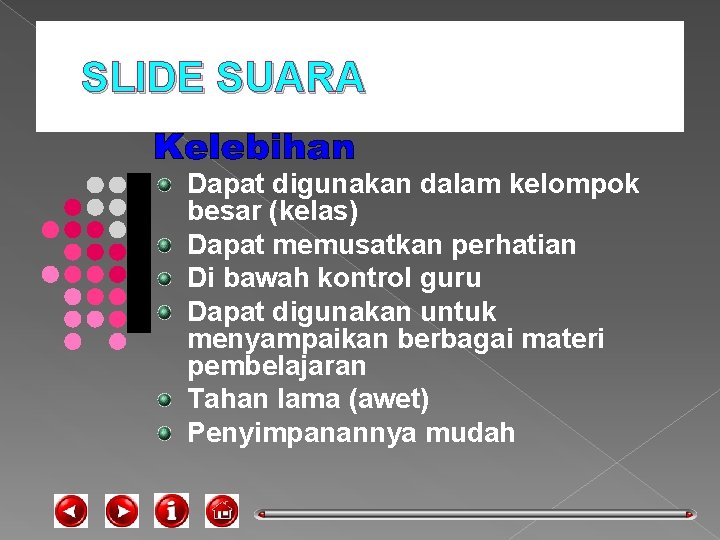 SLIDE SUARA Dapat digunakan dalam kelompok besar (kelas) Dapat memusatkan perhatian Di bawah kontrol