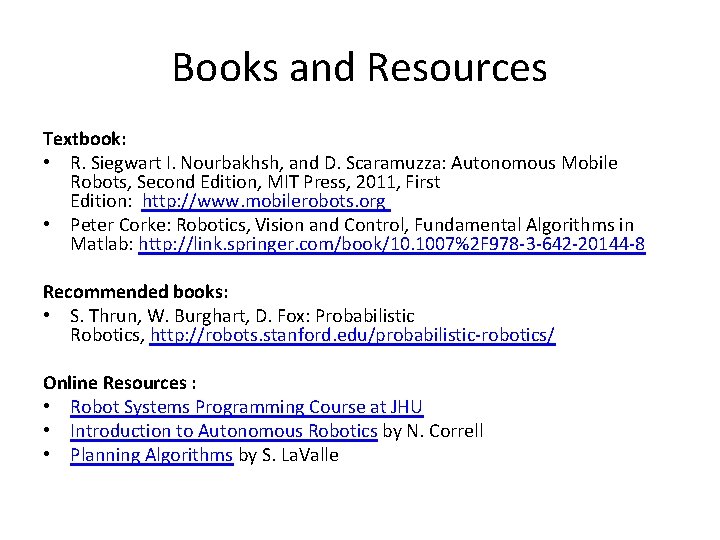 Books and Resources Textbook: • R. Siegwart I. Nourbakhsh, and D. Scaramuzza: Autonomous Mobile