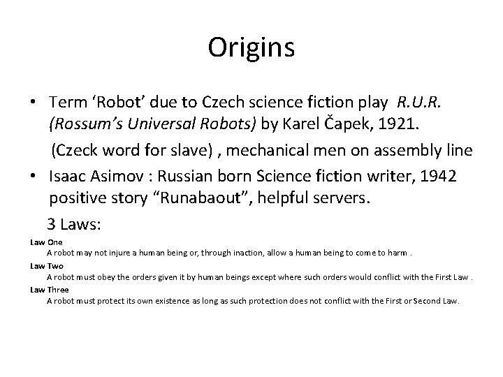 Origins • Term ‘Robot’ due to Czech science fiction play R. U. R. (Rossum’s