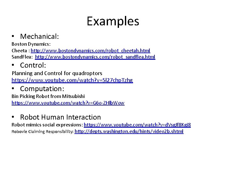 Examples • Mechanical: Boston Dynamics: Cheeta : http: //www. bostondynamics. com/robot_cheetah. html Sand. Flea: