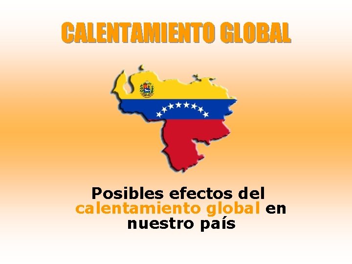 CALENTAMIENTO GLOBAL Posibles efectos del calentamiento global en nuestro país 