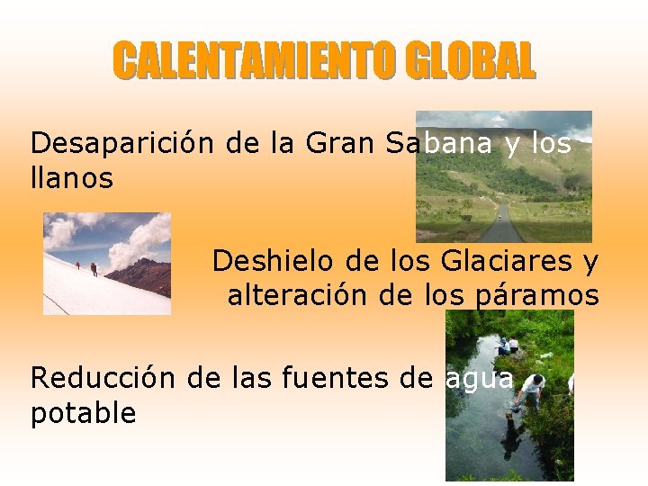 CALENTAMIENTO GLOBAL Desaparición de la Gran Sabana y los llanos Deshielo de los Glaciares