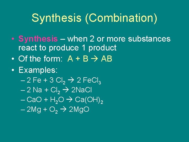 Synthesis (Combination) • Synthesis – when 2 or more substances react to produce 1