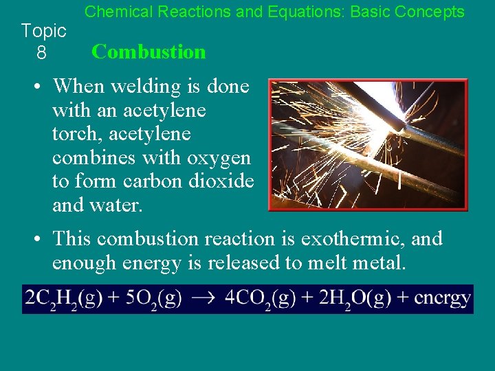 Topic 8 Chemical Reactions and Equations: Basic Concepts Combustion • When welding is done