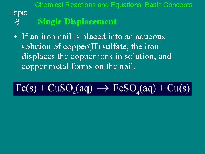 Topic 8 Chemical Reactions and Equations: Basic Concepts Single Displacement • If an iron