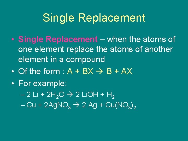 Single Replacement • Single Replacement – when the atoms of one element replace the