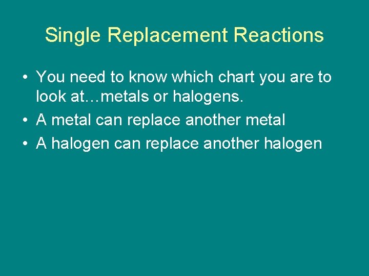 Single Replacement Reactions • You need to know which chart you are to look
