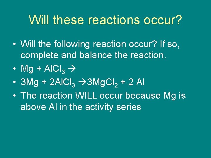 Will these reactions occur? • Will the following reaction occur? If so, complete and