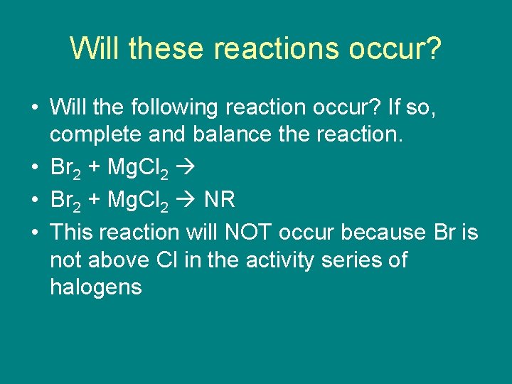 Will these reactions occur? • Will the following reaction occur? If so, complete and