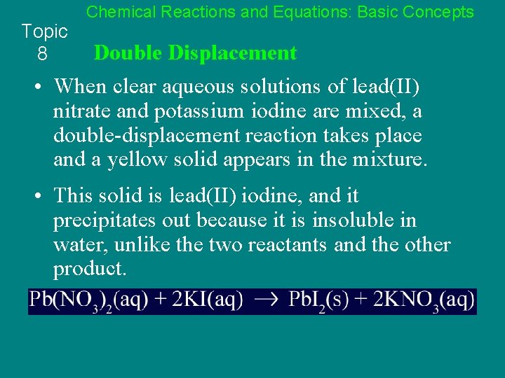 Topic 8 Chemical Reactions and Equations: Basic Concepts Double Displacement • When clear aqueous