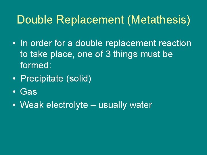 Double Replacement (Metathesis) • In order for a double replacement reaction to take place,
