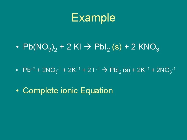 Example • Pb(NO 3)2 + 2 KI Pb. I 2 (s) + 2 KNO