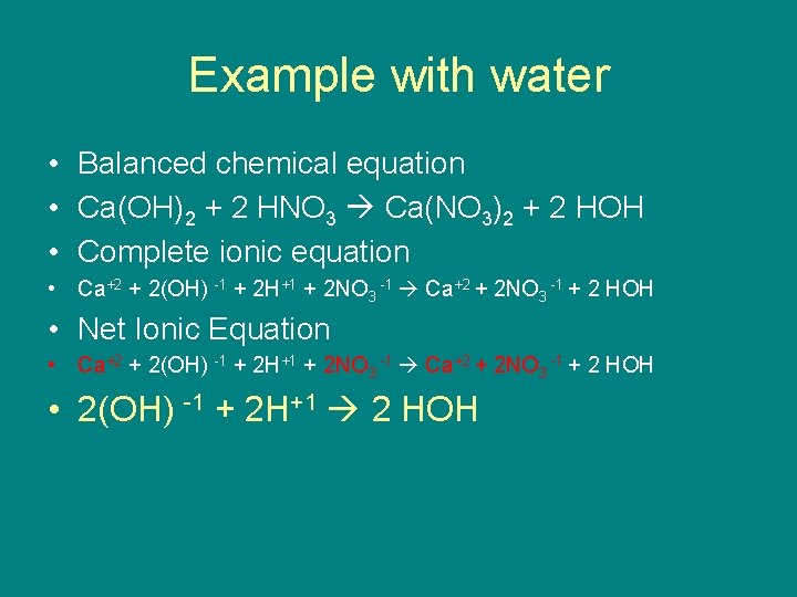 Example with water • Balanced chemical equation • Ca(OH)2 + 2 HNO 3 Ca(NO