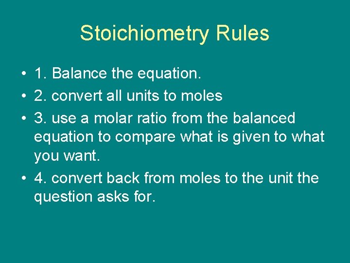 Stoichiometry Rules • 1. Balance the equation. • 2. convert all units to moles