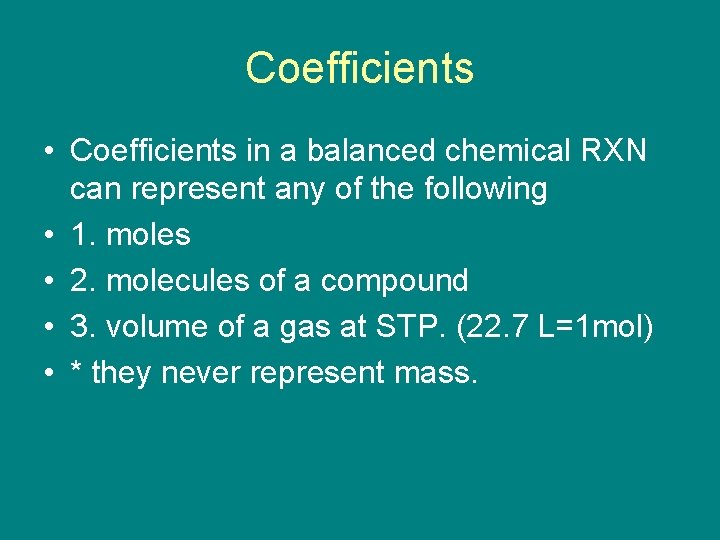 Coefficients • Coefficients in a balanced chemical RXN can represent any of the following
