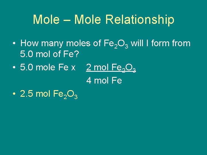 Mole – Mole Relationship • How many moles of Fe 2 O 3 will
