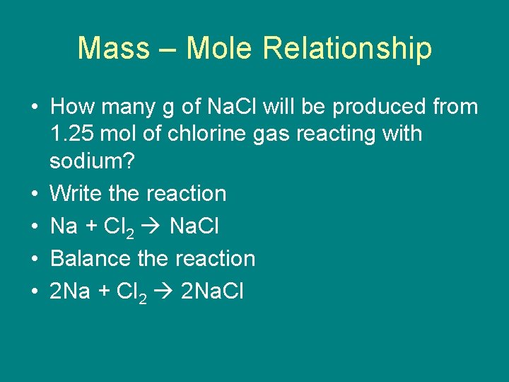 Mass – Mole Relationship • How many g of Na. Cl will be produced