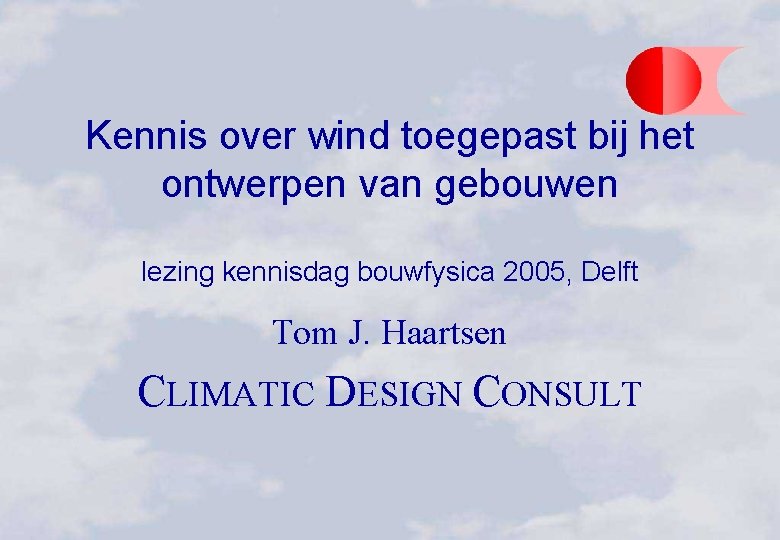 Kennis over wind toegepast bij het ontwerpen van gebouwen lezing kennisdag bouwfysica 2005, Delft