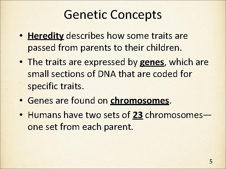 Genetic Concepts • Heredity describes how some traits are passed from parents to their
