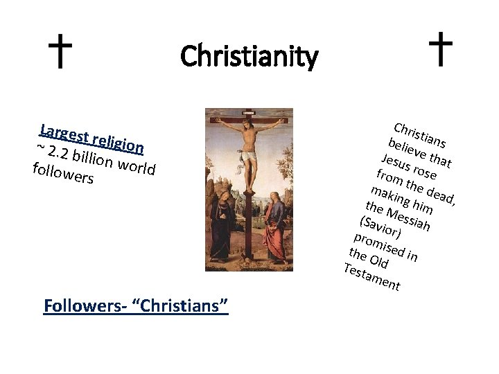 Christianity Largest religion ~ 2. 2 b illion w orld followe rs Followers- “Christians”