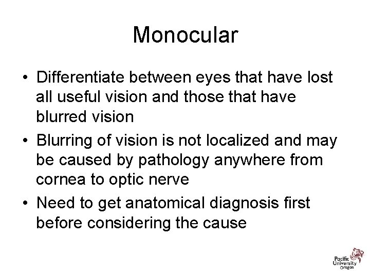 Monocular • Differentiate between eyes that have lost all useful vision and those that
