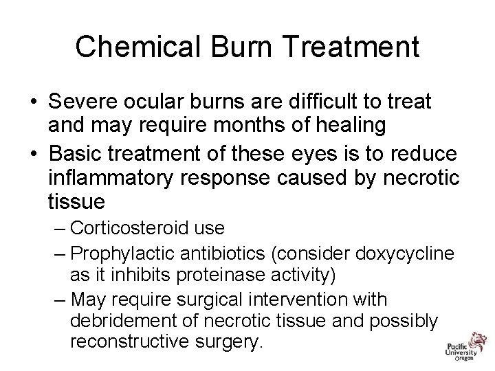 Chemical Burn Treatment • Severe ocular burns are difficult to treat and may require
