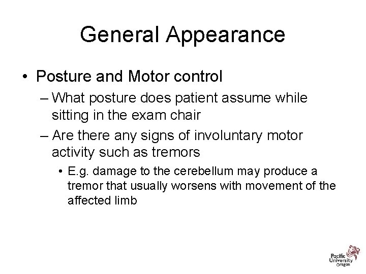 General Appearance • Posture and Motor control – What posture does patient assume while