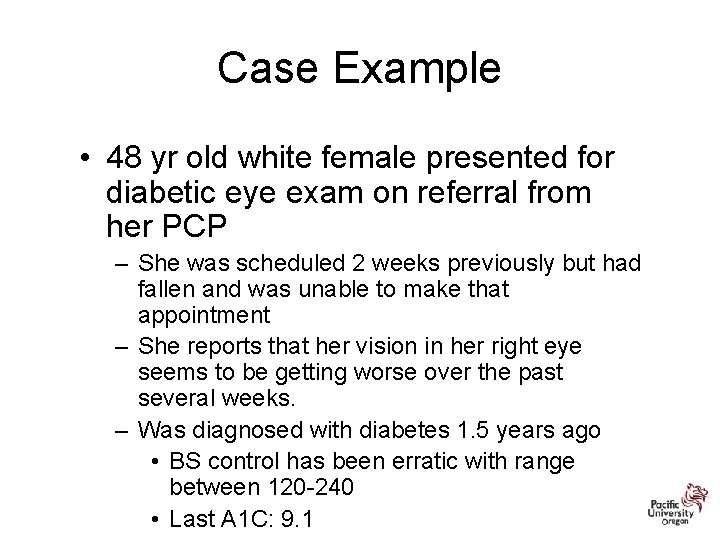 Case Example • 48 yr old white female presented for diabetic eye exam on
