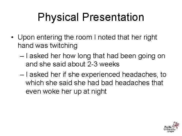 Physical Presentation • Upon entering the room I noted that her right hand was
