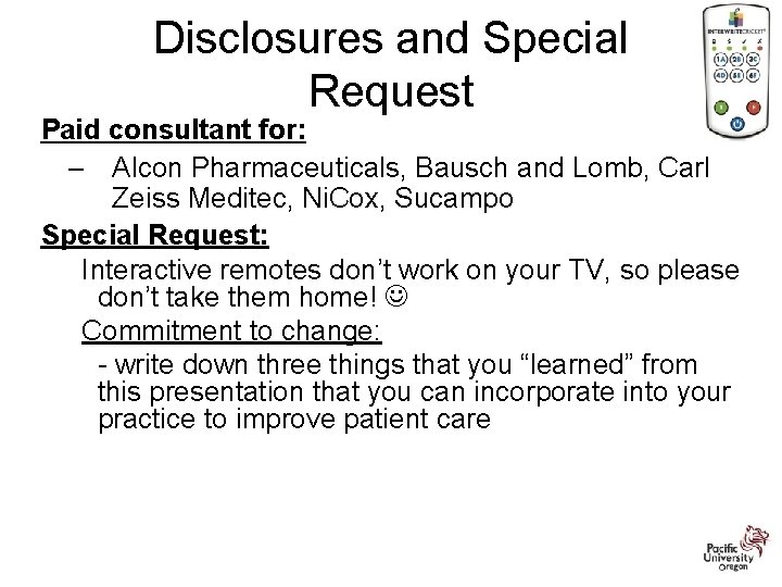 Disclosures and Special Request Paid consultant for: – Alcon Pharmaceuticals, Bausch and Lomb, Carl