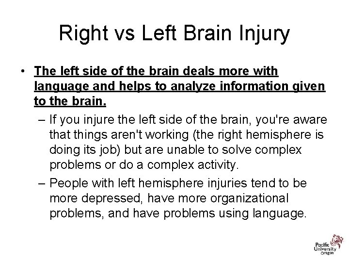 Right vs Left Brain Injury • The left side of the brain deals more