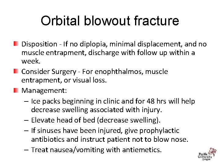 Orbital blowout fracture Disposition - If no diplopia, minimal displacement, and no muscle entrapment,