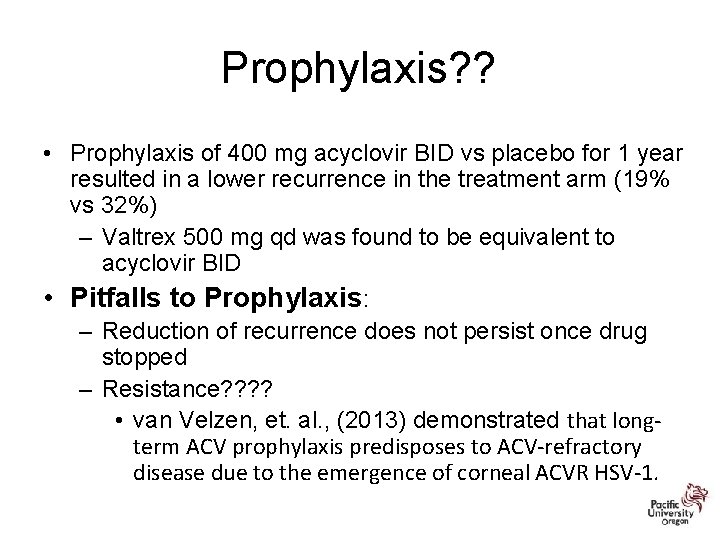 Prophylaxis? ? • Prophylaxis of 400 mg acyclovir BID vs placebo for 1 year