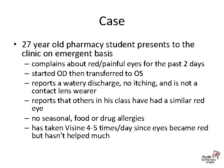 Case • 27 year old pharmacy student presents to the clinic on emergent basis