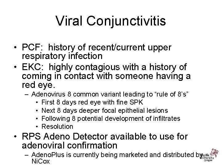 Viral Conjunctivitis • PCF: history of recent/current upper respiratory infection • EKC: highly contagious