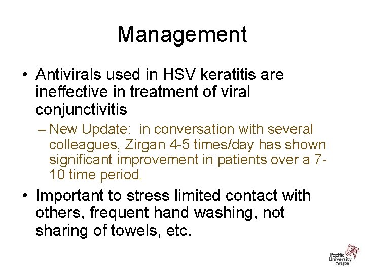 Management • Antivirals used in HSV keratitis are ineffective in treatment of viral conjunctivitis