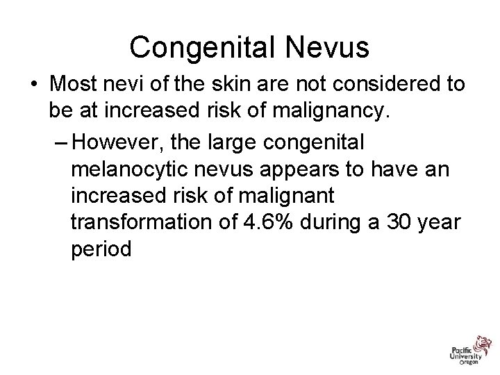Congenital Nevus • Most nevi of the skin are not considered to be at