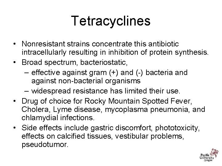 Tetracyclines • Nonresistant strains concentrate this antibiotic intracellularly resulting in inhibition of protein synthesis.