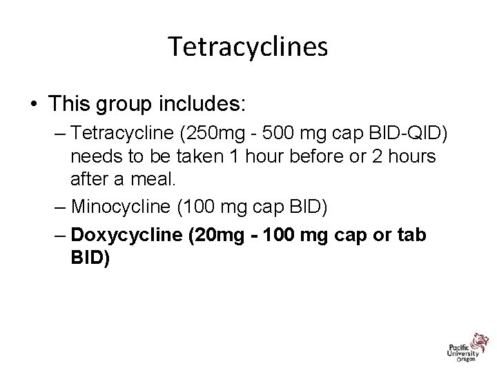 Tetracyclines • This group includes: – Tetracycline (250 mg - 500 mg cap BID-QID)